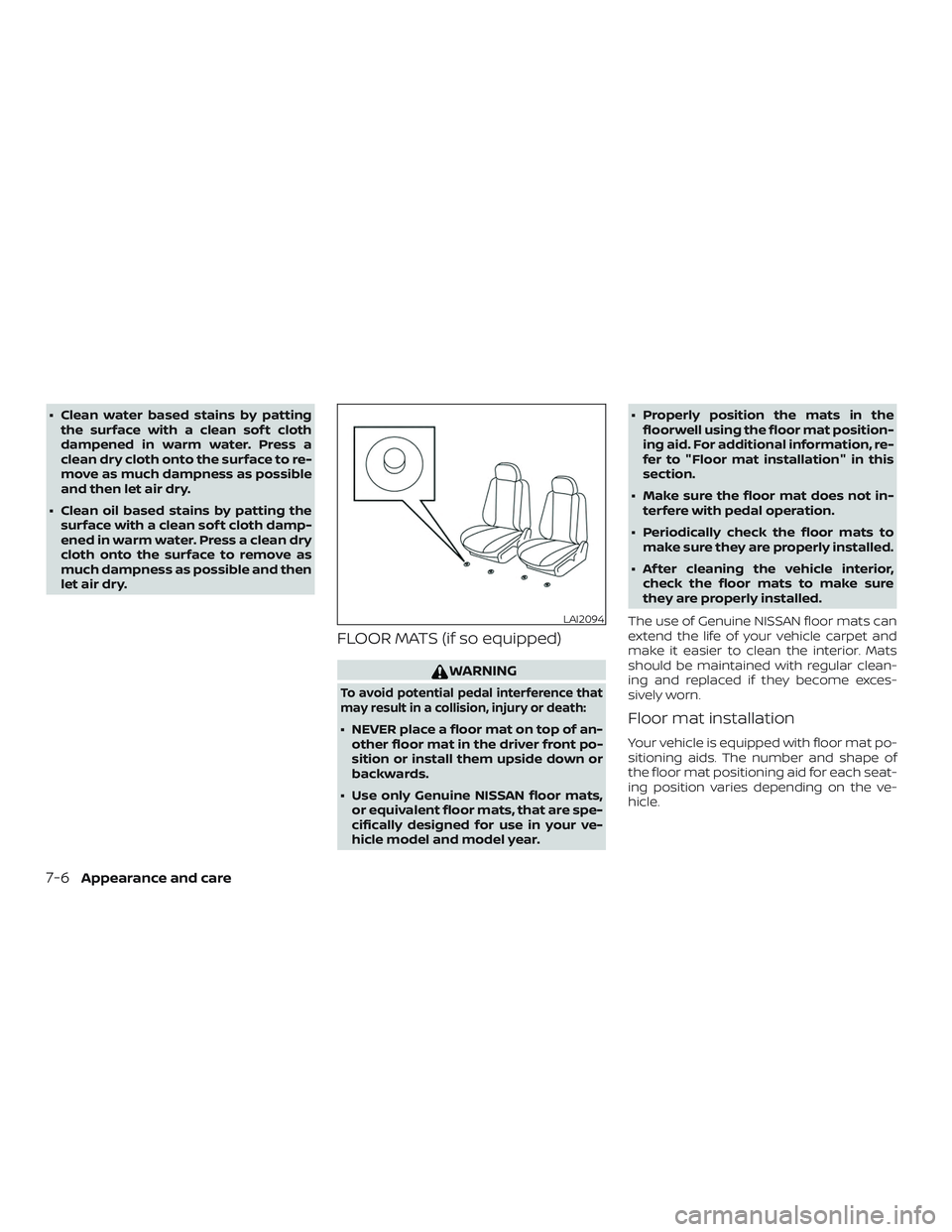 NISSAN ALTIMA 2020 Owner´s Manual ∙ Clean water based stains by pattingthe surface with a clean sof t cloth
dampened in warm water. Press a
clean dry cloth onto the surface to re-
move as much dampness as possible
and then let air d NISSAN ALTIMA 2020 Owner´s Manual ∙ Clean water based stains by pattingthe surface with a clean sof t cloth
dampened in warm water. Press a
clean dry cloth onto the surface to re-
move as much dampness as possible
and then let air d