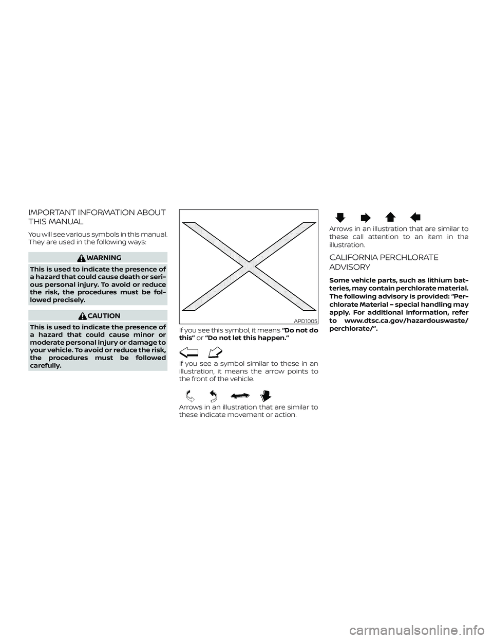 NISSAN ALTIMA 2019 Owner´s Manual IMPORTANT INFORMATION ABOUT
THIS MANUAL
You will see various symbols in this manual.
They are used in the following ways:
WARNING
This is used to indicate the presence of
a hazard that could cause dea NISSAN ALTIMA 2019 Owner´s Manual IMPORTANT INFORMATION ABOUT
THIS MANUAL
You will see various symbols in this manual.
They are used in the following ways:
WARNING
This is used to indicate the presence of
a hazard that could cause dea