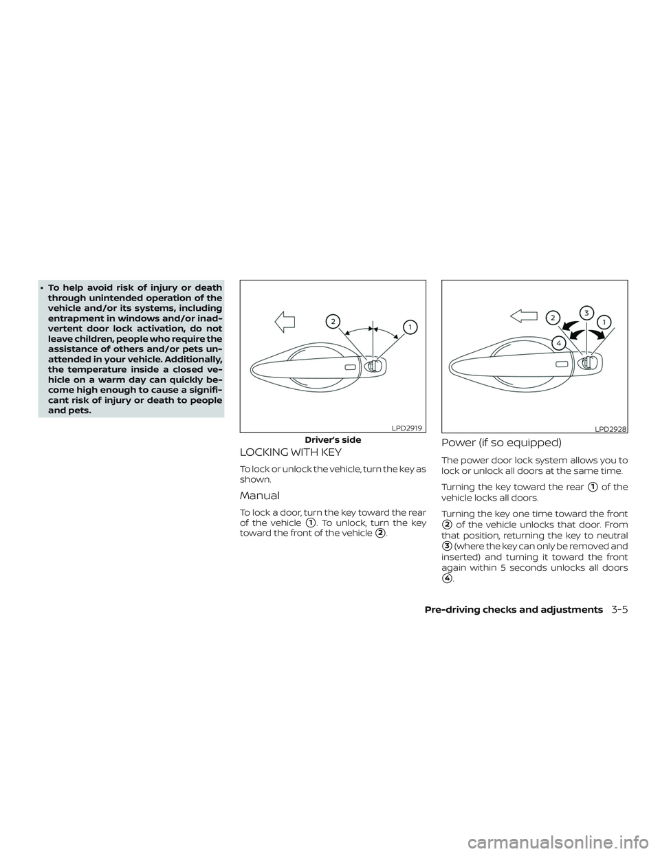 NISSAN ALTIMA 2019  Owner´s Manual ∙ To help avoid risk of injury or deaththrough unintended operation of the
vehicle and/or its systems, including
entrapment in windows and/or inad-
vertent door lock activation, do not
leave childre