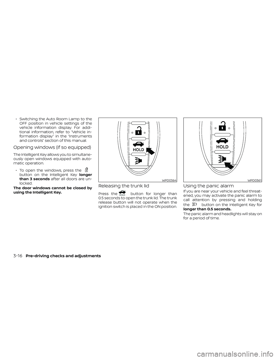 NISSAN ALTIMA 2019  Owner´s Manual ∙ Switching the Auto Room Lamp to theOFF position in vehicle settings of the
vehicle information display. For addi-
tional information, refer to “Vehicle in-
formation display” in the “Instrum