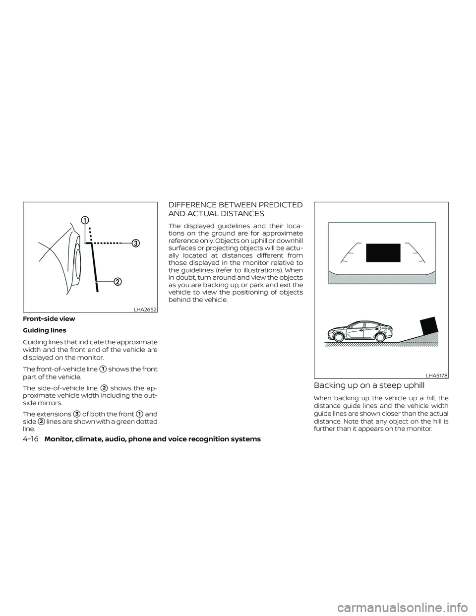 NISSAN ALTIMA 2019 Owner´s Manual Front-side view
Guiding lines
Guiding lines that indicate the approximate
width and the front end of the vehicle are
displayed on the monitor.
The front-of-vehicle line
1shows the front
part of the v NISSAN ALTIMA 2019 Owner´s Manual Front-side view
Guiding lines
Guiding lines that indicate the approximate
width and the front end of the vehicle are
displayed on the monitor.
The front-of-vehicle line
1shows the front
part of the v