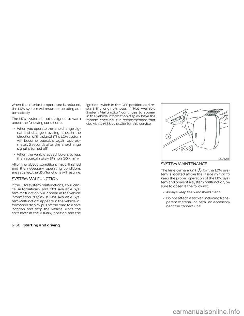 NISSAN ALTIMA 2019 Owner´s Manual When the interior temperature is reduced,
the LDW system will resume operating au-
tomatically.
The LDW system is not designed to warn
under the following conditions:∙ When you operate the lane chan NISSAN ALTIMA 2019 Owner´s Manual When the interior temperature is reduced,
the LDW system will resume operating au-
tomatically.
The LDW system is not designed to warn
under the following conditions:∙ When you operate the lane chan