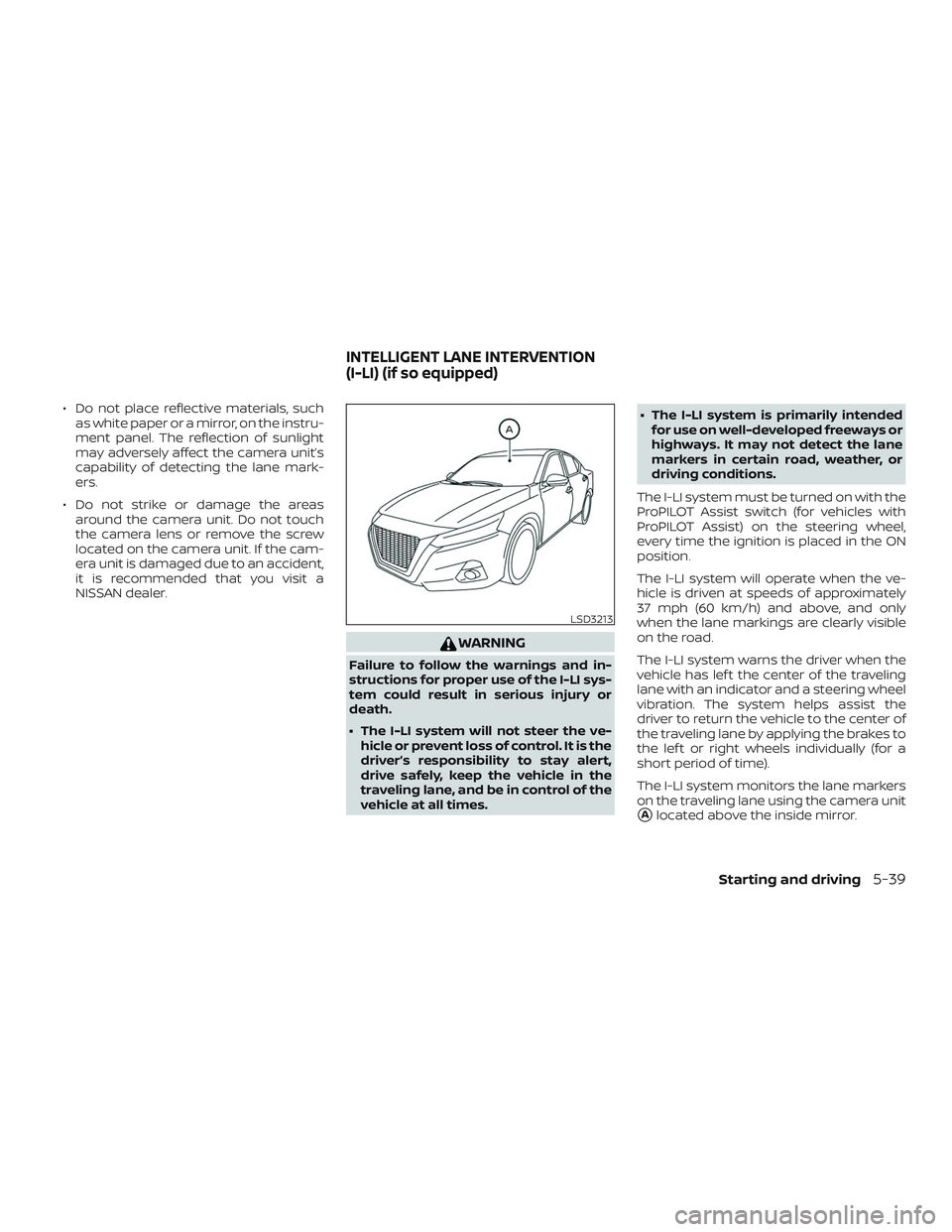 NISSAN ALTIMA 2019 Owner´s Manual ∙ Do not place reflective materials, suchas white paper or a mirror, on the instru-
ment panel. The reflection of sunlight
may adversely affect the camera unit’s
capability of detecting the lane m NISSAN ALTIMA 2019 Owner´s Manual ∙ Do not place reflective materials, suchas white paper or a mirror, on the instru-
ment panel. The reflection of sunlight
may adversely affect the camera unit’s
capability of detecting the lane m