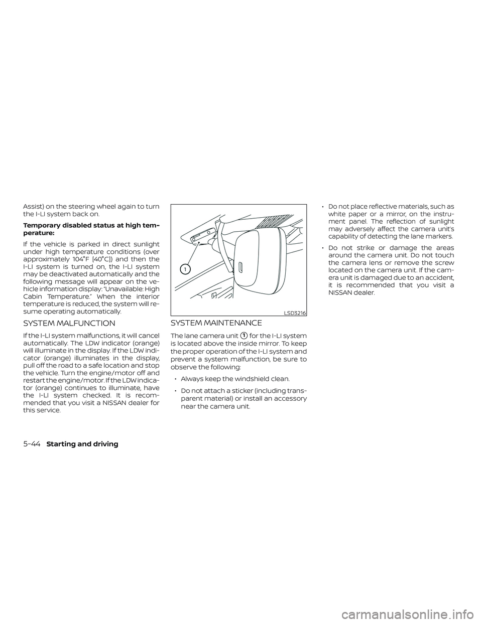 NISSAN ALTIMA 2019  Owner´s Manual Assist) on the steering wheel again to turn
the I-LI system back on.
Temporary disabled status at high tem-
perature:
If the vehicle is parked in direct sunlight
under high temperature conditions (ove