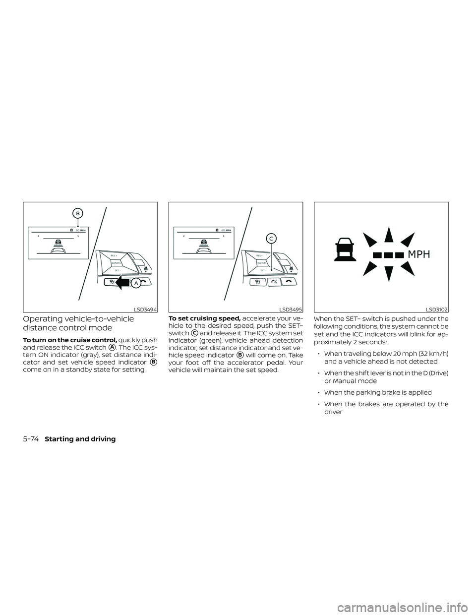 NISSAN ALTIMA 2019 Owner´s Manual Operating vehicle-to-vehicle
distance control mode
To turn on the cruise control,quickly push
and release the ICC switch
A. The ICC sys-
tem ON indicator (gray), set distance indi-
cator and set vehi NISSAN ALTIMA 2019 Owner´s Manual Operating vehicle-to-vehicle
distance control mode
To turn on the cruise control,quickly push
and release the ICC switch
A. The ICC sys-
tem ON indicator (gray), set distance indi-
cator and set vehi