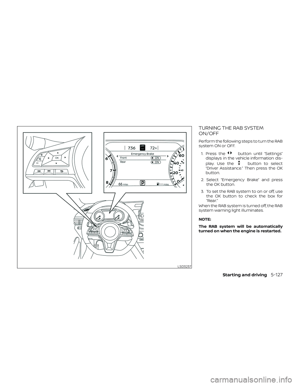 NISSAN ALTIMA 2019  Owner´s Manual TURNING THE RAB SYSTEM
ON/OFF
Perform the following steps to turn the RAB
system ON or OFF.1. Press the
button until “Settings”
displays in the vehicle information dis-
play. Use the
button to sel