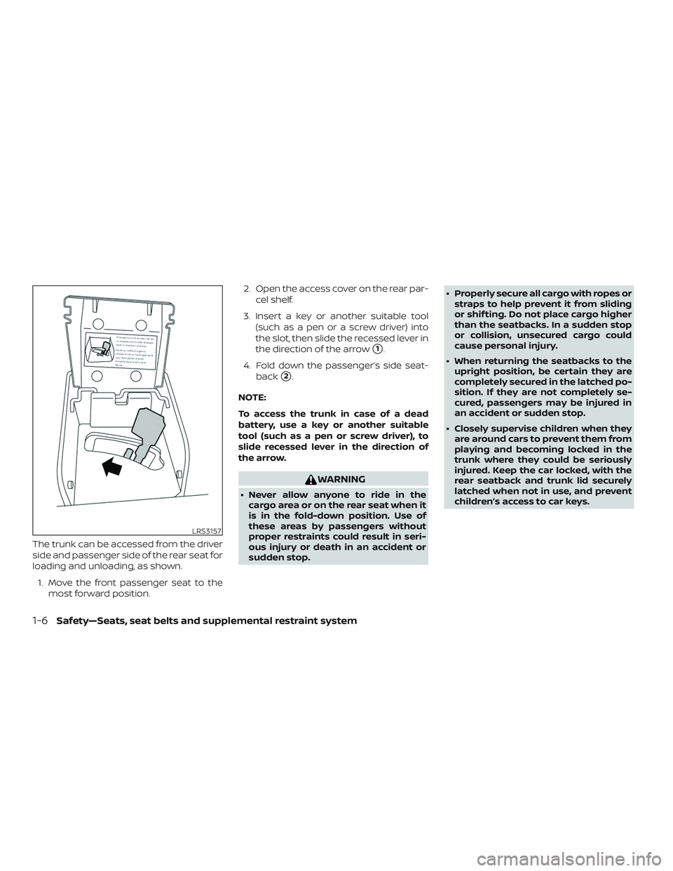 NISSAN ALTIMA 2019 Owner´s Manual The trunk can be accessed from the driver
side and passenger side of the rear seat for
loading and unloading, as shown.1. Move the front passenger seat to the most forward position. 2. Open the access NISSAN ALTIMA 2019 Owner´s Manual The trunk can be accessed from the driver
side and passenger side of the rear seat for
loading and unloading, as shown.1. Move the front passenger seat to the most forward position. 2. Open the access