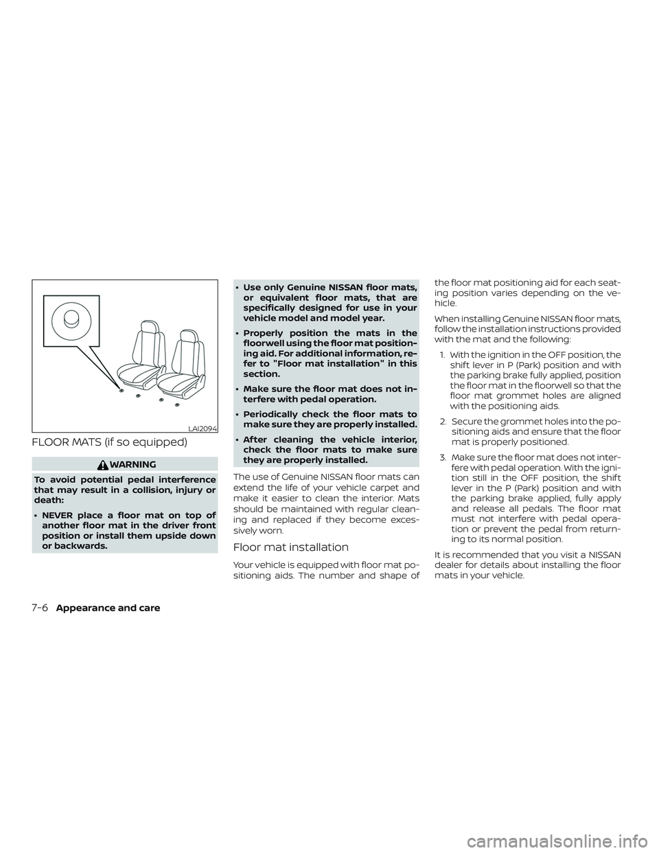 NISSAN ALTIMA 2019  Owner´s Manual FLOOR MATS (if so equipped)
WARNING
To avoid potential pedal interference
that may result in a collision, injury or
death:
∙ NEVER place a floor mat on top ofanother floor mat in the driver front
po