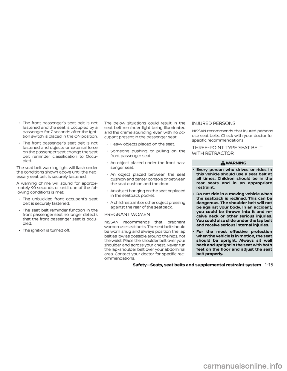 NISSAN ALTIMA 2019 Owner´s Manual ∙ The front passenger’s seat belt is notfastened and the seat is occupied by a
passenger for 7 seconds af ter the igni-
tion switch is placed in the ON position.
∙ The front passenger’s seat b NISSAN ALTIMA 2019 Owner´s Manual ∙ The front passenger’s seat belt is notfastened and the seat is occupied by a
passenger for 7 seconds af ter the igni-
tion switch is placed in the ON position.
∙ The front passenger’s seat b