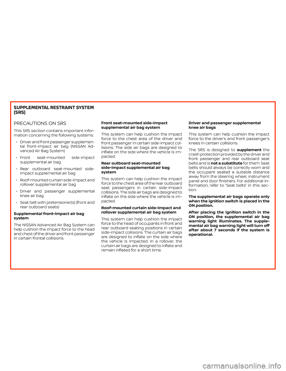 NISSAN ALTIMA 2019  Owner´s Manual PRECAUTIONS ON SRS
This SRS section contains important infor-
mation concerning the following systems:
∙ Driver and front passenger supplemen-
tal front-impact air bag (NISSAN Ad-
vanced Air Bag Sys