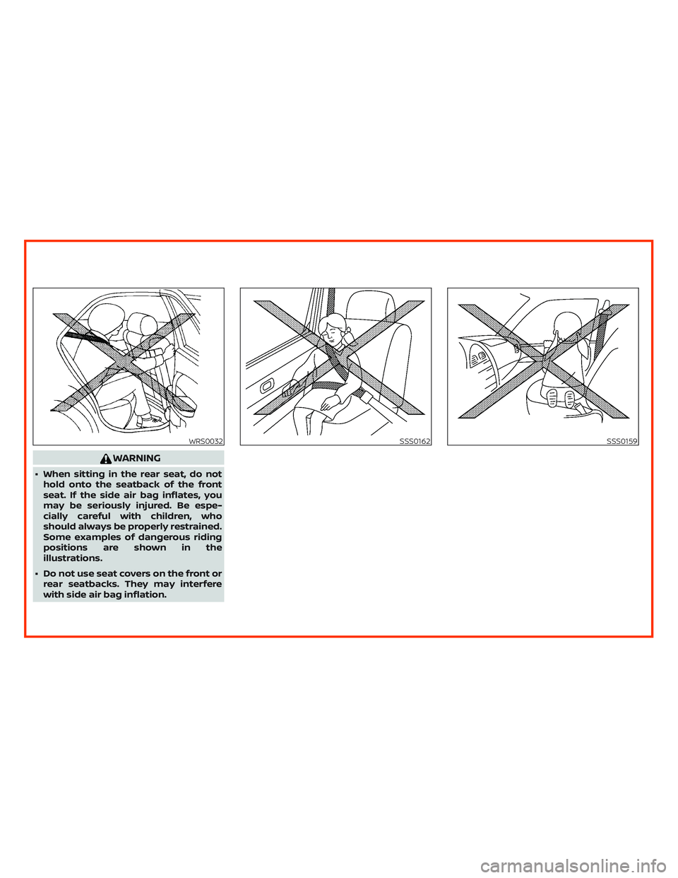 NISSAN ALTIMA 2019  Owner´s Manual WARNING
∙ When sitting in the rear seat, do not
hold onto the seatback of the front
seat. If the side air bag inflates, you
may be seriously injured. Be espe-
cially careful with children, who
shoul