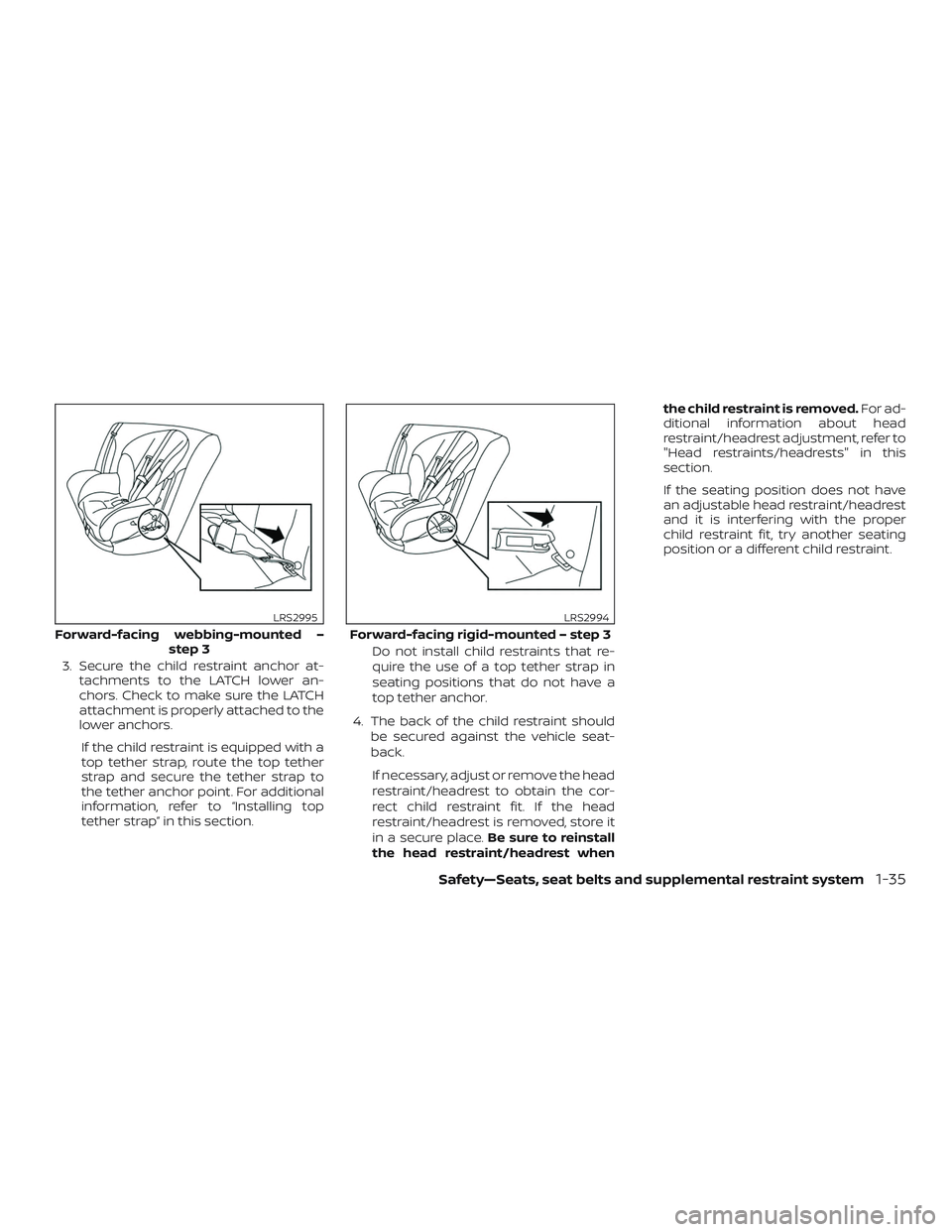 NISSAN ALTIMA 2019 Owner´s Manual 3. Secure the child restraint anchor at-tachments to the LATCH lower an-
chors. Check to make sure the LATCH
attachment is properly attached to the
lower anchors.
If the child restraint is equipped wi NISSAN ALTIMA 2019 Owner´s Manual 3. Secure the child restraint anchor at-tachments to the LATCH lower an-
chors. Check to make sure the LATCH
attachment is properly attached to the
lower anchors.
If the child restraint is equipped wi