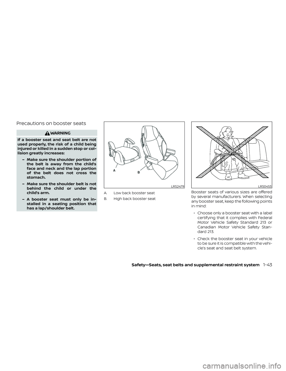 NISSAN ALTIMA 2019 Owner´s Manual Precautions on booster seats
WARNING
If a booster seat and seat belt are not
used properly, the risk of a child being
injured or killed in a sudden stop or col-
lision greatly increases:– Make sure NISSAN ALTIMA 2019 Owner´s Manual Precautions on booster seats
WARNING
If a booster seat and seat belt are not
used properly, the risk of a child being
injured or killed in a sudden stop or col-
lision greatly increases:– Make sure