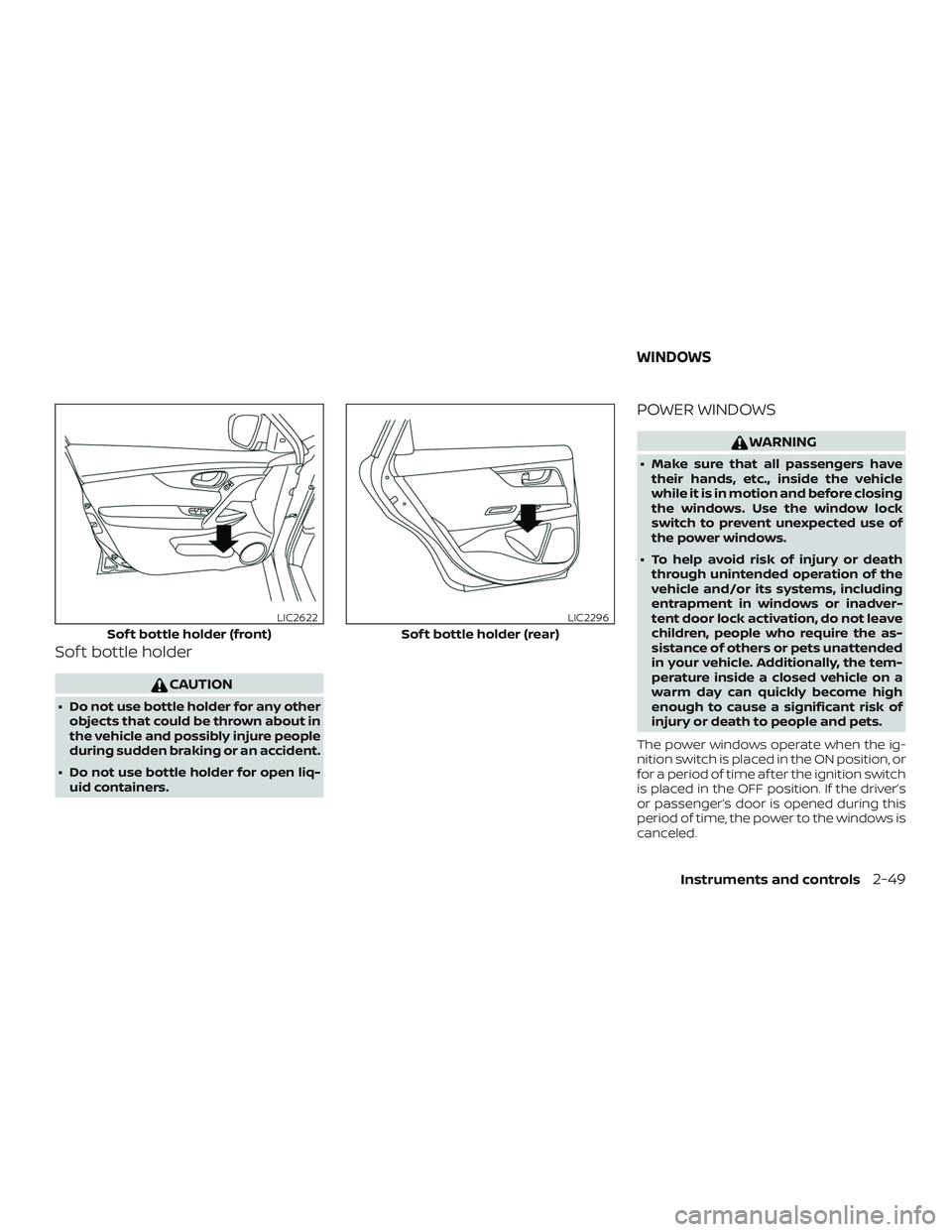 NISSAN ALTIMA 2018 Owner´s Manual Sof t bottle holder
CAUTION
∙ Do not use bottle holder for any otherobjects that could be thrown about in
the vehicle and possibly injure people
during sudden braking or an accident.
∙ Do not use NISSAN ALTIMA 2018 Owner´s Manual Sof t bottle holder
CAUTION
∙ Do not use bottle holder for any otherobjects that could be thrown about in
the vehicle and possibly injure people
during sudden braking or an accident.
∙ Do not use
