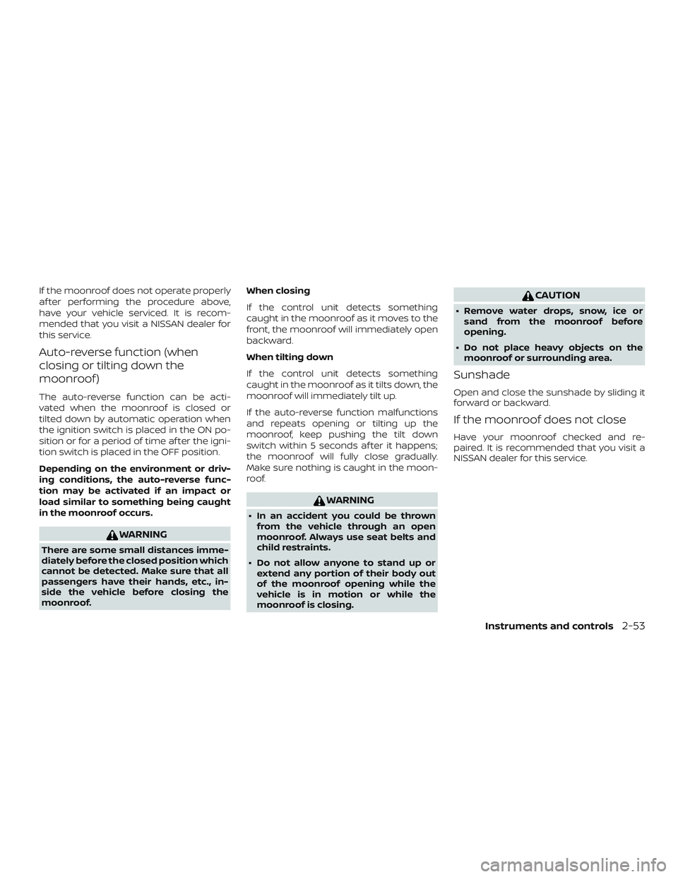 NISSAN ALTIMA 2018 Owner´s Manual If the moonroof does not operate properly
af ter performing the procedure above,
have your vehicle serviced. It is recom-
mended that you visit a NISSAN dealer for
this service.
Auto-reverse function NISSAN ALTIMA 2018 Owner´s Manual If the moonroof does not operate properly
af ter performing the procedure above,
have your vehicle serviced. It is recom-
mended that you visit a NISSAN dealer for
this service.
Auto-reverse function
