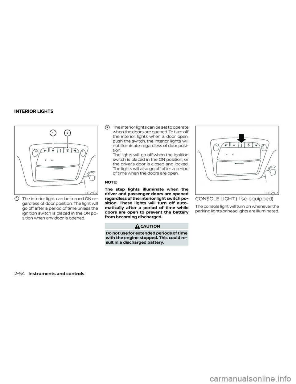 NISSAN ALTIMA 2018 Owner´s Manual 1The interior light can be turned ON re-
gardless of door position. The light will
go off af ter a period of time unless the
ignition switch is placed in the ON po-
sition when any door is opened.
2 NISSAN ALTIMA 2018 Owner´s Manual 1The interior light can be turned ON re-
gardless of door position. The light will
go off af ter a period of time unless the
ignition switch is placed in the ON po-
sition when any door is opened.
2