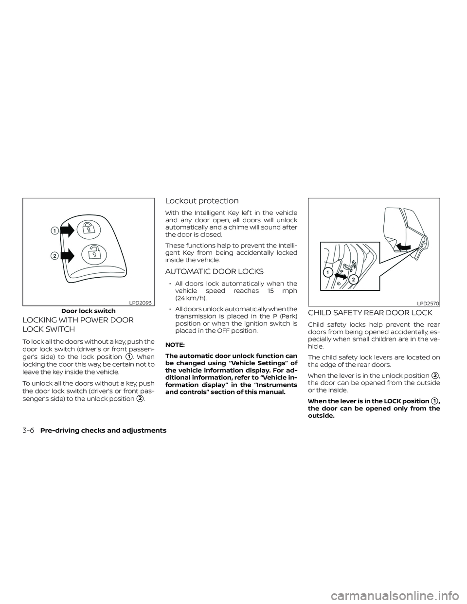 NISSAN ALTIMA 2018 Owner´s Manual LOCKING WITH POWER DOOR
LOCK SWITCH
To lock all the doors without a key, push the
door lock switch (driver’s or front passen-
ger’s side) to the lock position
1. When
locking the door this way, b NISSAN ALTIMA 2018 Owner´s Manual LOCKING WITH POWER DOOR
LOCK SWITCH
To lock all the doors without a key, push the
door lock switch (driver’s or front passen-
ger’s side) to the lock position
1. When
locking the door this way, b