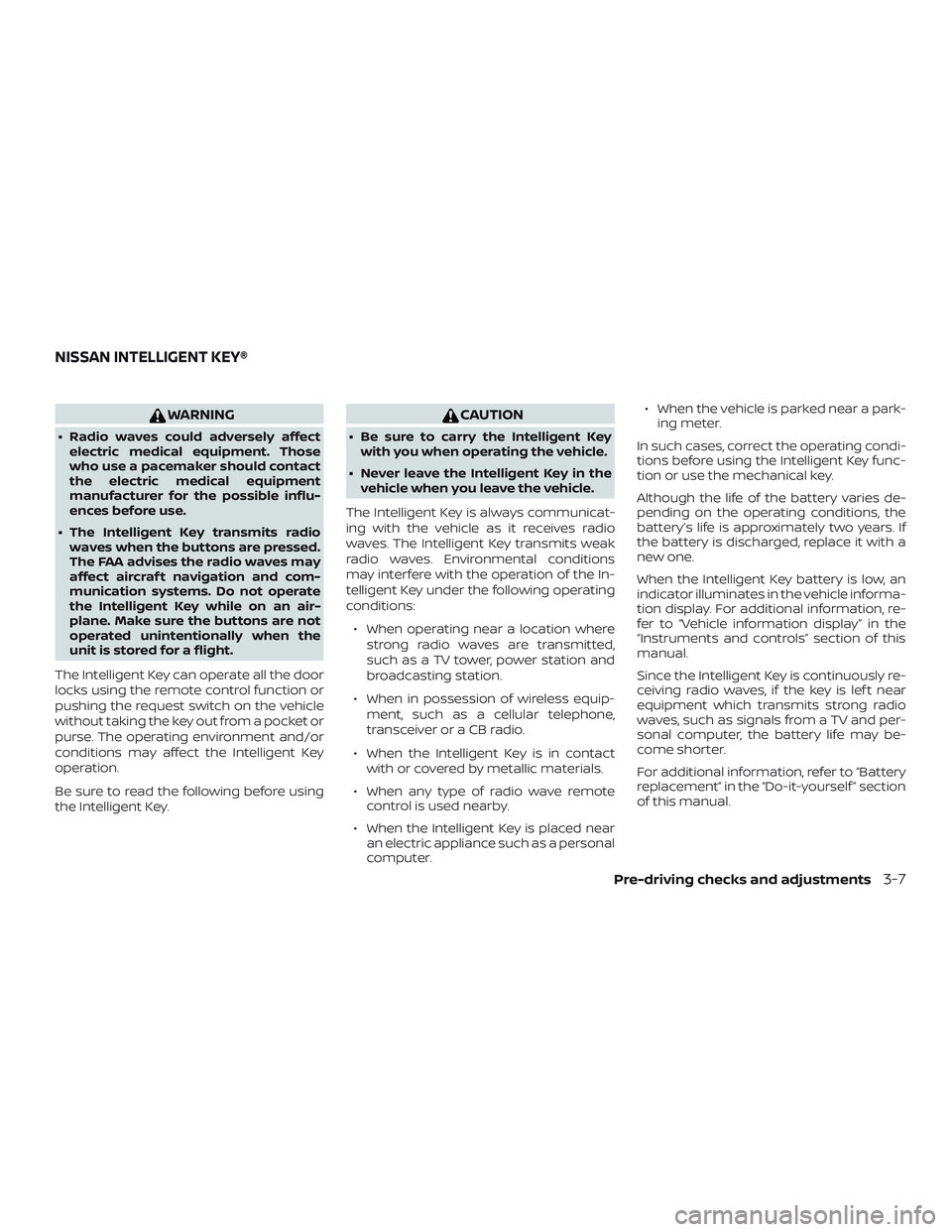 NISSAN ALTIMA 2018 Owner´s Manual WARNING
∙ Radio waves could adversely affectelectric medical equipment. Those
who use a pacemaker should contact
the electric medical equipment
manufacturer for the possible influ-
ences before use. NISSAN ALTIMA 2018 Owner´s Manual WARNING
∙ Radio waves could adversely affectelectric medical equipment. Those
who use a pacemaker should contact
the electric medical equipment
manufacturer for the possible influ-
ences before use.