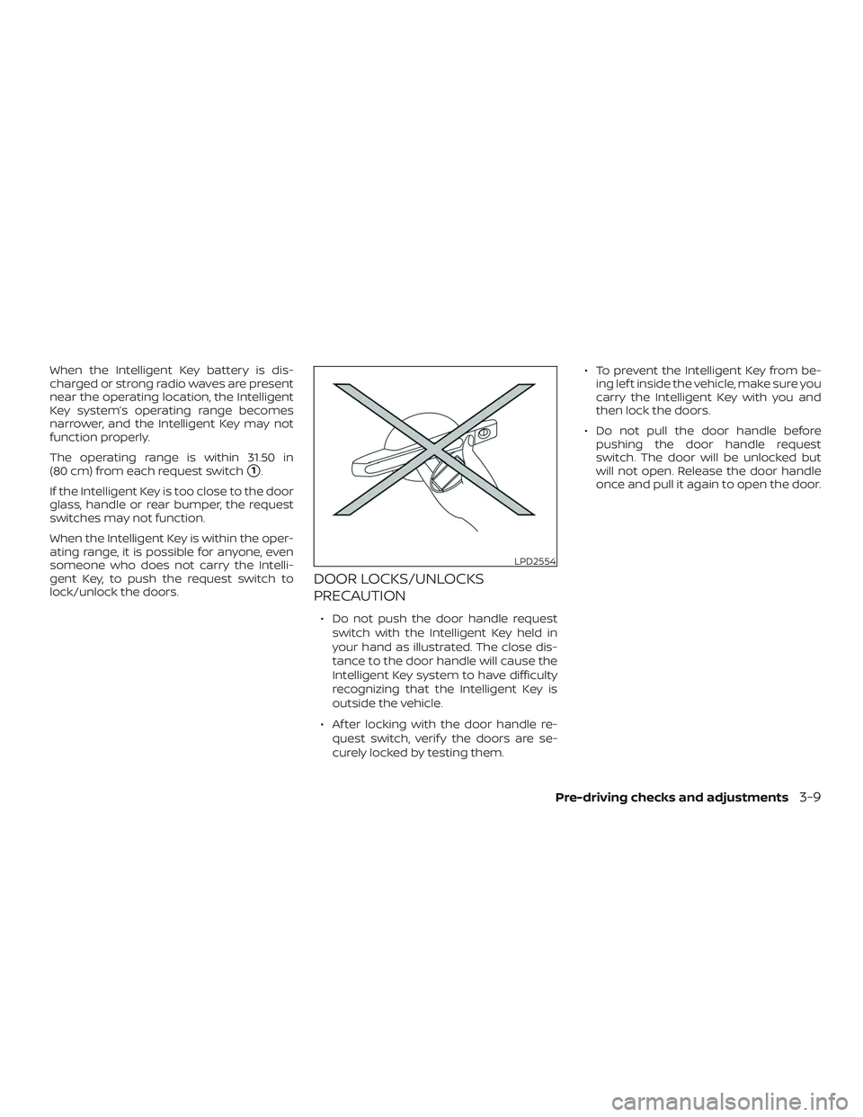 NISSAN ALTIMA 2018 Owner´s Manual When the Intelligent Key battery is dis-
charged or strong radio waves are present
near the operating location, the Intelligent
Key system’s operating range becomes
narrower, and the Intelligent Key NISSAN ALTIMA 2018 Owner´s Manual When the Intelligent Key battery is dis-
charged or strong radio waves are present
near the operating location, the Intelligent
Key system’s operating range becomes
narrower, and the Intelligent Key