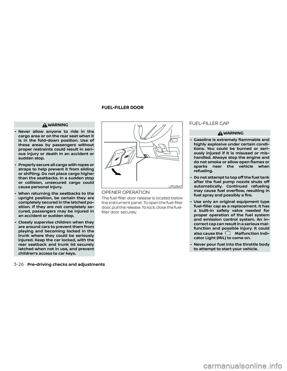 NISSAN ALTIMA 2018 Owner´s Manual WARNING
∙ Never allow anyone to ride in thecargo area or on the rear seat when it
is in the fold-down position. Use of
these areas by passengers without
proper restraints could result in seri-
ous i NISSAN ALTIMA 2018 Owner´s Manual WARNING
∙ Never allow anyone to ride in thecargo area or on the rear seat when it
is in the fold-down position. Use of
these areas by passengers without
proper restraints could result in seri-
ous i