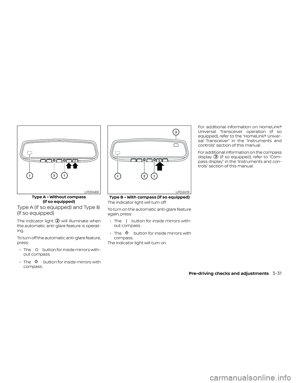 NISSAN ALTIMA 2018 Owner´s Manual Type A (if so equipped) and Type B
(if so equipped)
The indicator light2will illuminate when
the automatic anti-glare feature is operat-
ing.
To turn off the automatic anti-glare feature,
press:
∙ NISSAN ALTIMA 2018 Owner´s Manual Type A (if so equipped) and Type B
(if so equipped)
The indicator light2will illuminate when
the automatic anti-glare feature is operat-
ing.
To turn off the automatic anti-glare feature,
press:
∙