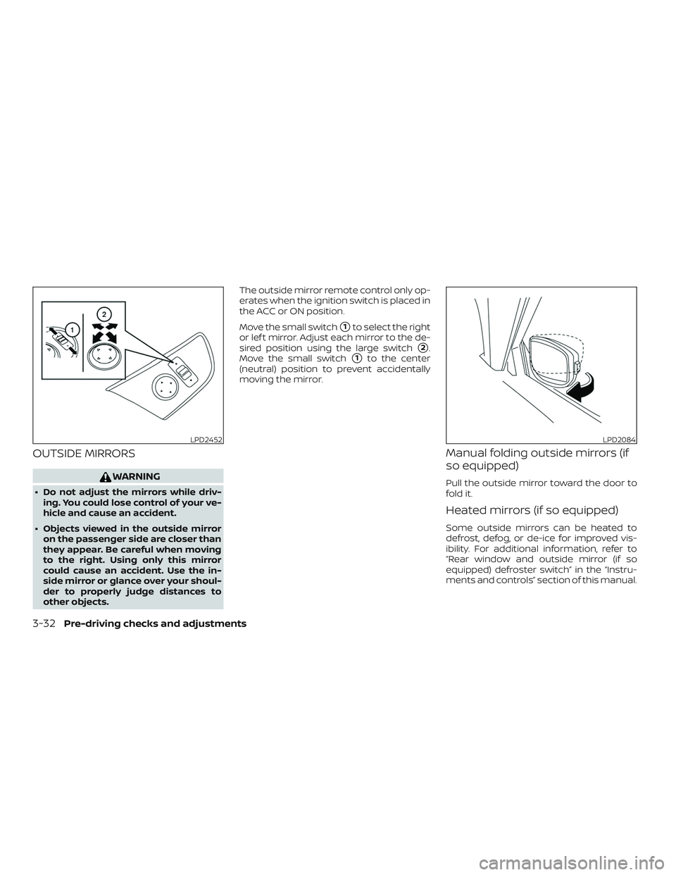 NISSAN ALTIMA 2018 Owner´s Manual OUTSIDE MIRRORS
WARNING
∙ Do not adjust the mirrors while driv-ing. You could lose control of your ve-
hicle and cause an accident.
∙ Objects viewed in the outside mirror on the passenger side are NISSAN ALTIMA 2018 Owner´s Manual OUTSIDE MIRRORS
WARNING
∙ Do not adjust the mirrors while driv-ing. You could lose control of your ve-
hicle and cause an accident.
∙ Objects viewed in the outside mirror on the passenger side are