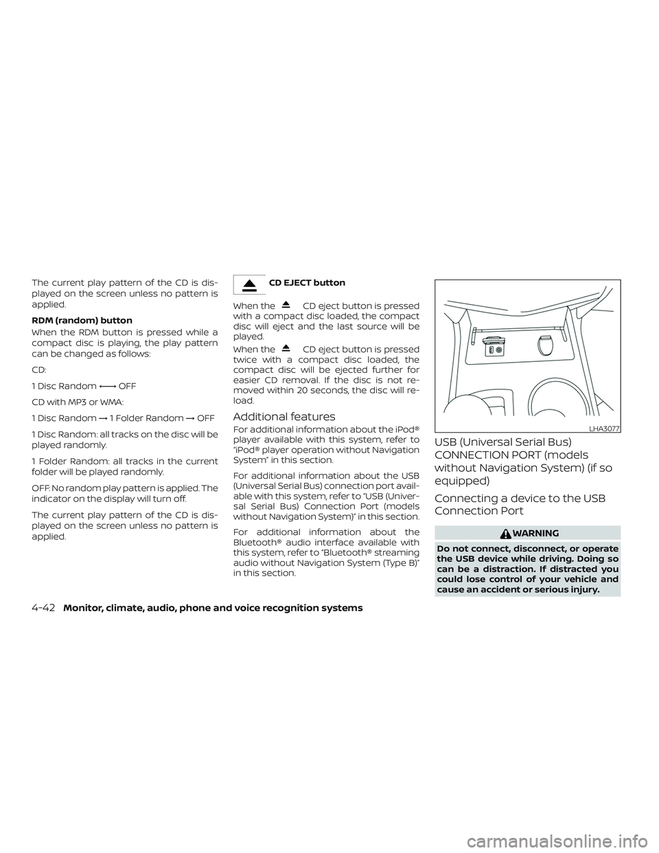 NISSAN ALTIMA 2018  Owner´s Manual The current play pattern of the CD is dis-
played on the screen unless no pattern is
applied.
RDM (random) button
When the RDM button is pressed while a
compact disc is playing, the play pattern
can b