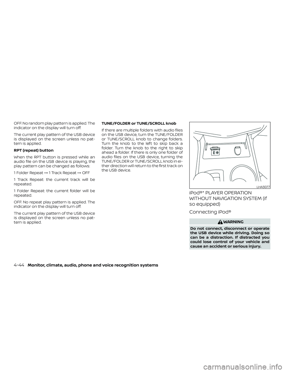 NISSAN ALTIMA 2018  Owner´s Manual OFF: No random play pattern is applied. The
indicator on the display will turn off.
The current play pattern of the USB device
is displayed on the screen unless no pat-
tern is applied.
RPT (repeat) b