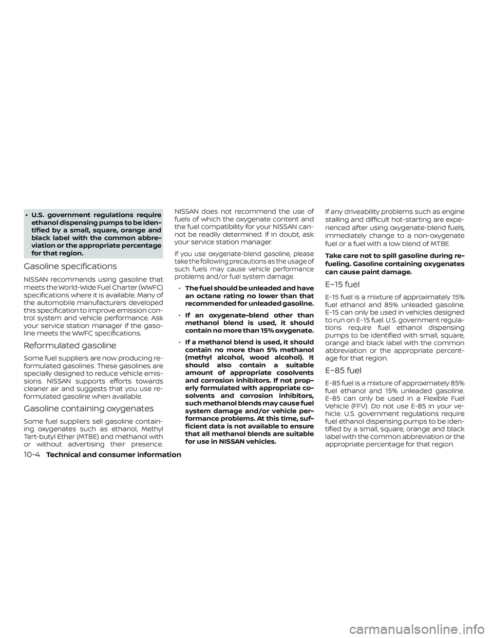 NISSAN ALTIMA 2018  Owner´s Manual ∙ U.S. government regulations requireethanol dispensing pumps to be iden-
tified by a small, square, orange and
black label with the common abbre-
viation or the appropriate percentage
for that regi