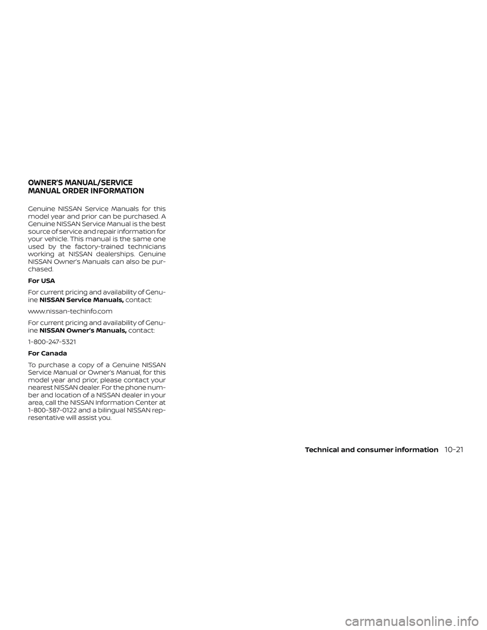 NISSAN ALTIMA 2018  Owner´s Manual Genuine NISSAN Service Manuals for this
model year and prior can be purchased. A
Genuine NISSAN Service Manual is the best
source of service and repair information for
your vehicle. This manual is the