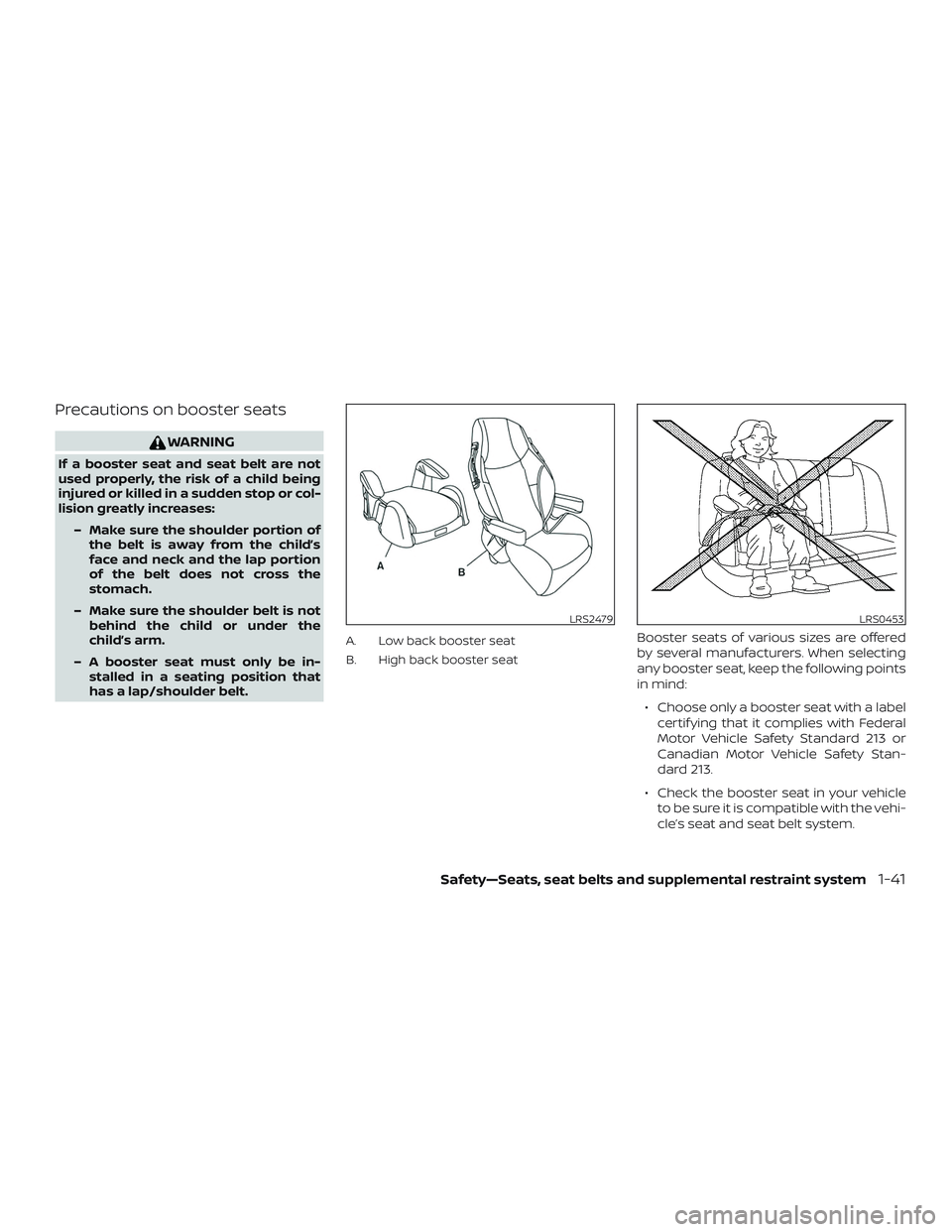 NISSAN ALTIMA 2018 Owner´s Manual Precautions on booster seats
WARNING
If a booster seat and seat belt are not
used properly, the risk of a child being
injured or killed in a sudden stop or col-
lision greatly increases:– Make sure NISSAN ALTIMA 2018 Owner´s Manual Precautions on booster seats
WARNING
If a booster seat and seat belt are not
used properly, the risk of a child being
injured or killed in a sudden stop or col-
lision greatly increases:– Make sure