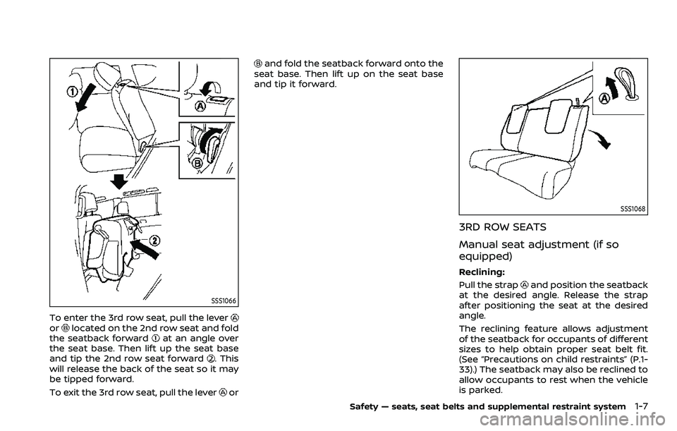 NISSAN ARMADA 2022  Owner´s Manual SSS1066
To enter the 3rd row seat, pull the leverorlocated on the 2nd row seat and fold
the seatback forwardat an angle over
the seat base. Then lift up the seat base
and tip the 2nd row seat forward
