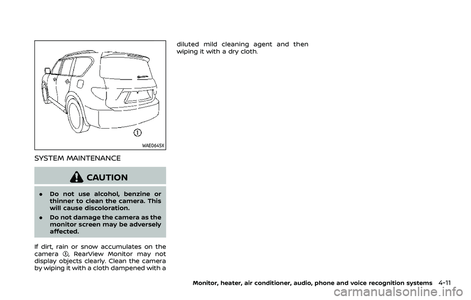 NISSAN ARMADA 2022  Owner´s Manual WAE0645X
SYSTEM MAINTENANCE
CAUTION
.Do not use alcohol, benzine or
thinner to clean the camera. This
will cause discoloration.
. Do not damage the camera as the
monitor screen may be adversely
affect