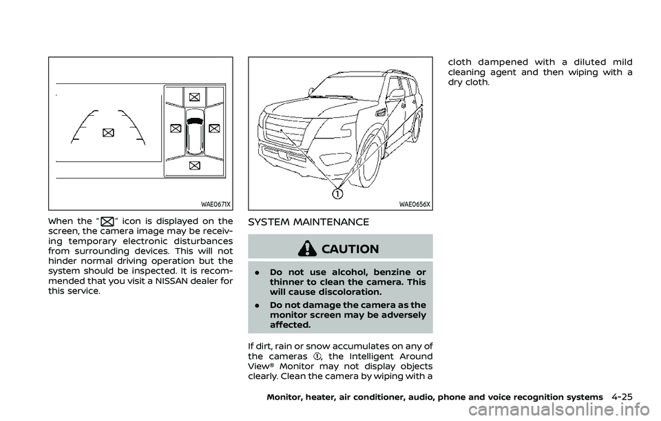 NISSAN ARMADA 2022  Owner´s Manual WAE0671X
When the “” icon is displayed on the
screen, the camera image may be receiv-
ing temporary electronic disturbances
from surrounding devices. This will not
hinder normal driving operation 