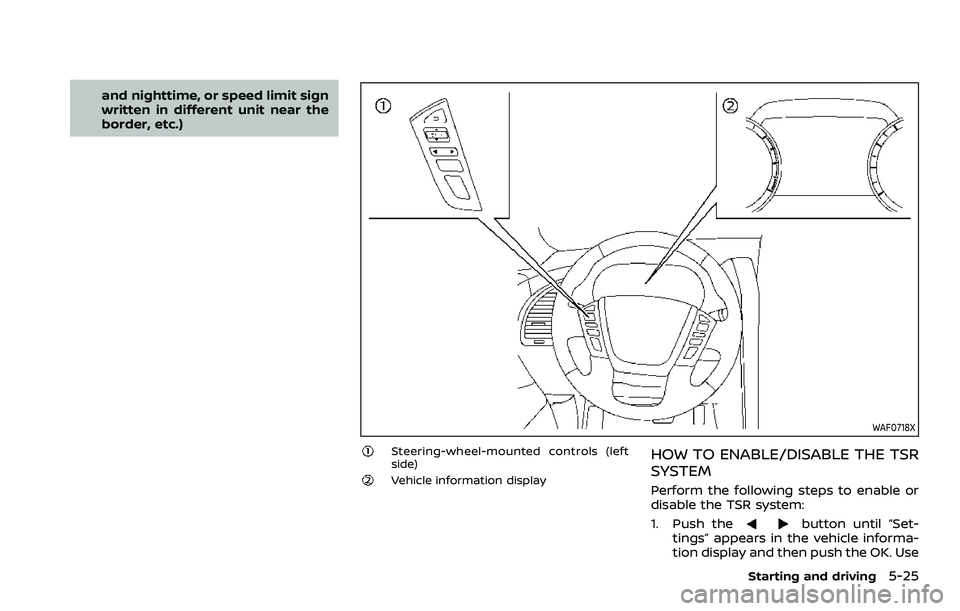 NISSAN ARMADA 2022  Owner´s Manual and nighttime, or speed limit sign
written in different unit near the
border, etc.)
WAF0718X
Steering-wheel-mounted controls (left
side)
Vehicle information display
HOW TO ENABLE/DISABLE THE TSR
SYSTE