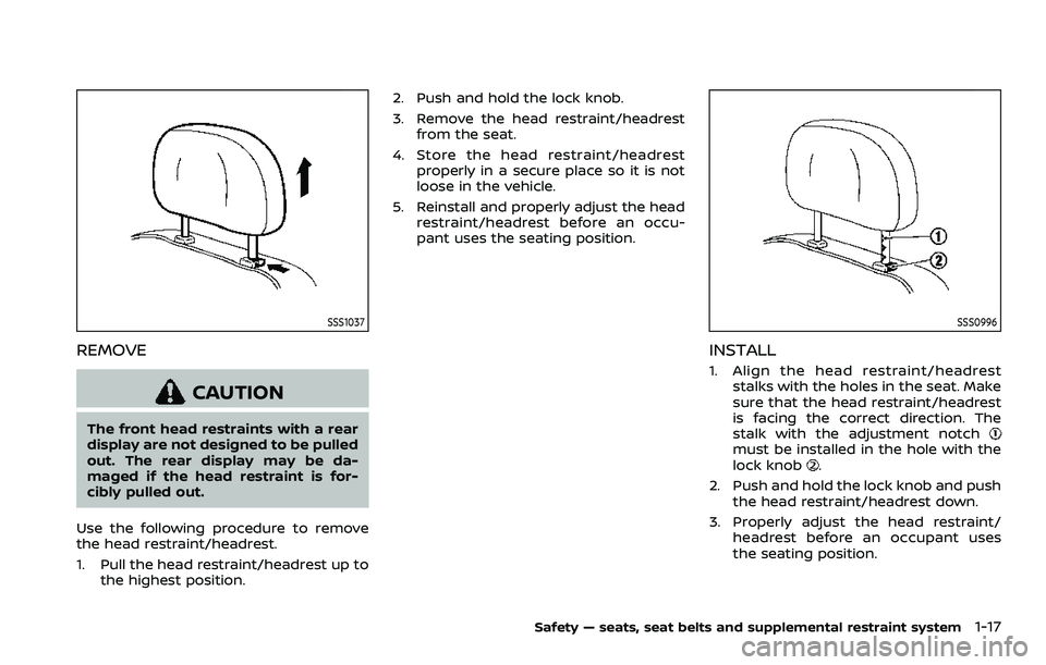 NISSAN ARMADA 2022 Owner´s Manual SSS1037
REMOVE
CAUTION
The front head restraints with a rear
display are not designed to be pulled
out. The rear display may be da-
maged if the head restraint is for-
cibly pulled out.
Use the follow NISSAN ARMADA 2022 Owner´s Manual SSS1037
REMOVE
CAUTION
The front head restraints with a rear
display are not designed to be pulled
out. The rear display may be da-
maged if the head restraint is for-
cibly pulled out.
Use the follow