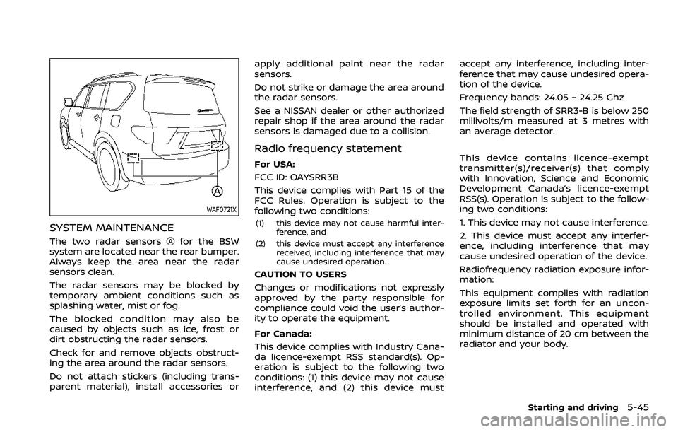 NISSAN ARMADA 2022  Owner´s Manual WAF0721X
SYSTEM MAINTENANCE
The two radar sensorsfor the BSW
system are located near the rear bumper.
Always keep the area near the radar
sensors clean.
The radar sensors may be blocked by
temporary a