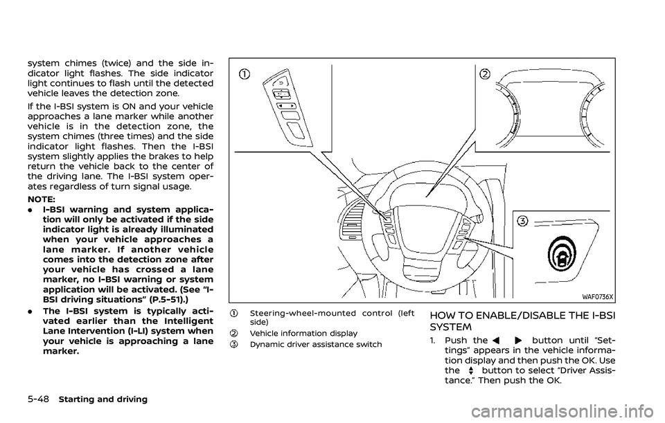 NISSAN ARMADA 2022 Owner´s Manual 5-48Starting and driving
system chimes (twice) and the side in-
dicator light flashes. The side indicator
light continues to flash until the detected
vehicle leaves the detection zone.
If the I-BSI sy NISSAN ARMADA 2022 Owner´s Manual 5-48Starting and driving
system chimes (twice) and the side in-
dicator light flashes. The side indicator
light continues to flash until the detected
vehicle leaves the detection zone.
If the I-BSI sy