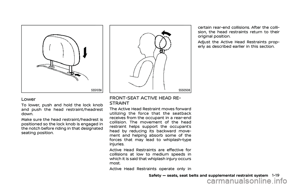 NISSAN ARMADA 2022 Owner´s Manual SSS1036
Lower
To lower, push and hold the lock knob
and push the head restraint/headrest
down.
Make sure the head restraint/headrest is
positioned so the lock knob is engaged in
the notch before ridin NISSAN ARMADA 2022 Owner´s Manual SSS1036
Lower
To lower, push and hold the lock knob
and push the head restraint/headrest
down.
Make sure the head restraint/headrest is
positioned so the lock knob is engaged in
the notch before ridin