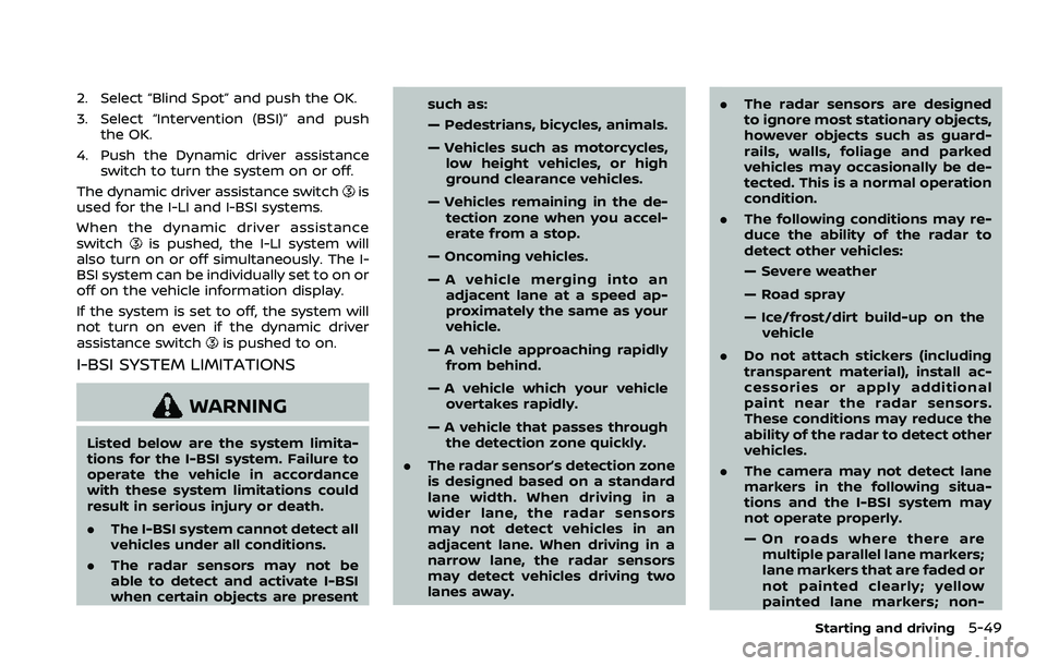 NISSAN ARMADA 2022 Owner´s Manual 2. Select “Blind Spot” and push the OK.
3. Select “Intervention (BSI)” and pushthe OK.
4. Push the Dynamic driver assistance switch to turn the system on or off.
The dynamic driver assistance NISSAN ARMADA 2022 Owner´s Manual 2. Select “Blind Spot” and push the OK.
3. Select “Intervention (BSI)” and pushthe OK.
4. Push the Dynamic driver assistance switch to turn the system on or off.
The dynamic driver assistance