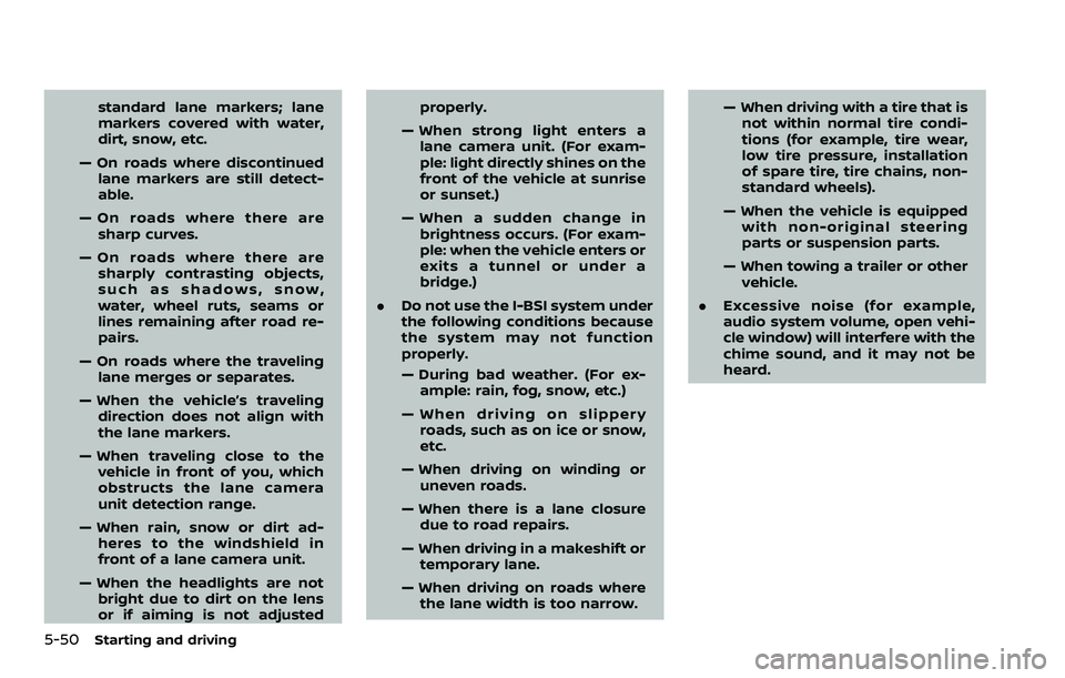 NISSAN ARMADA 2022 Owner´s Manual 5-50Starting and driving
standard lane markers; lane
markers covered with water,
dirt, snow, etc.
— On roads where discontinued lane markers are still detect-
able.
— On roads where there are shar NISSAN ARMADA 2022 Owner´s Manual 5-50Starting and driving
standard lane markers; lane
markers covered with water,
dirt, snow, etc.
— On roads where discontinued lane markers are still detect-
able.
— On roads where there are shar