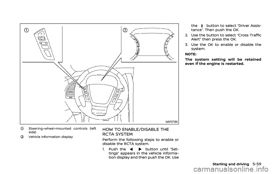 NISSAN ARMADA 2022  Owner´s Manual WAF0718X
Steering-wheel-mounted controls (left
side)
Vehicle information display
HOW TO ENABLE/DISABLE THE
RCTA SYSTEM
Perform the following steps to enable or
disable the RCTA system.
1. Push the
but