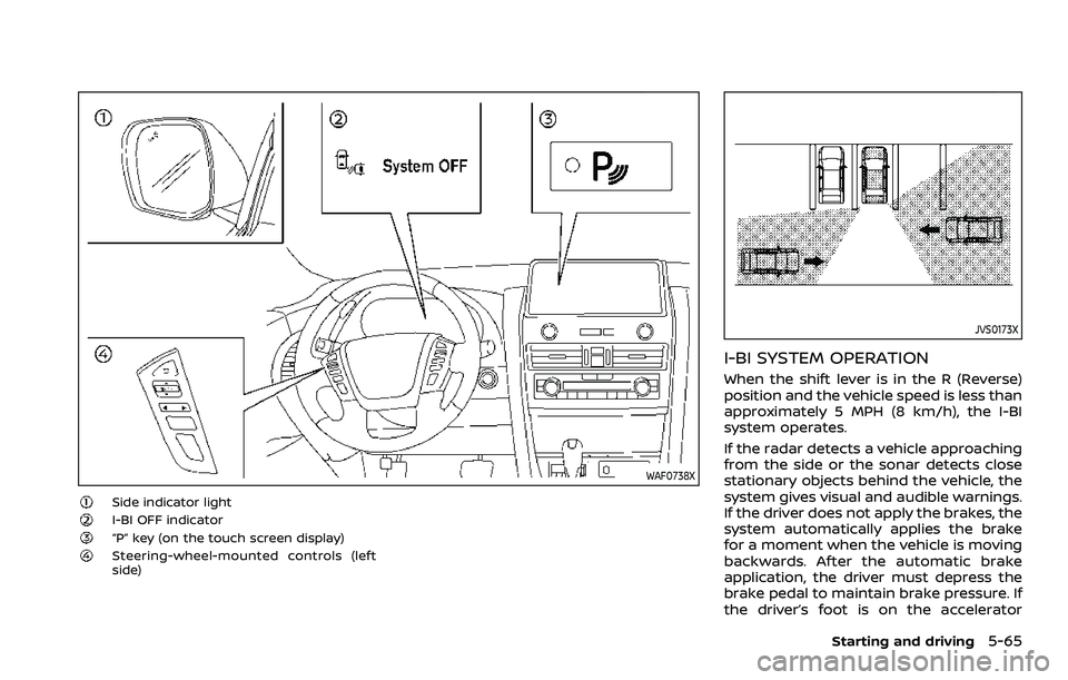 NISSAN ARMADA 2022  Owner´s Manual WAF0738X
Side indicator lightI-BI OFF indicator“P” key (on the touch screen display)Steering-wheel-mounted controls (left
side)
JVS0173X
I-BI SYSTEM OPERATION
When the shift lever is in the R (Rev