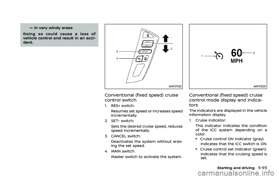 NISSAN ARMADA 2022  Owner´s Manual — in very windy areas
Doing so could cause a loss of
vehicle control and result in an acci-
dent.
WAF0752X
Conventional (fixed speed) cruise
control switch
1. RES+ switch: Resumes set speed or incre