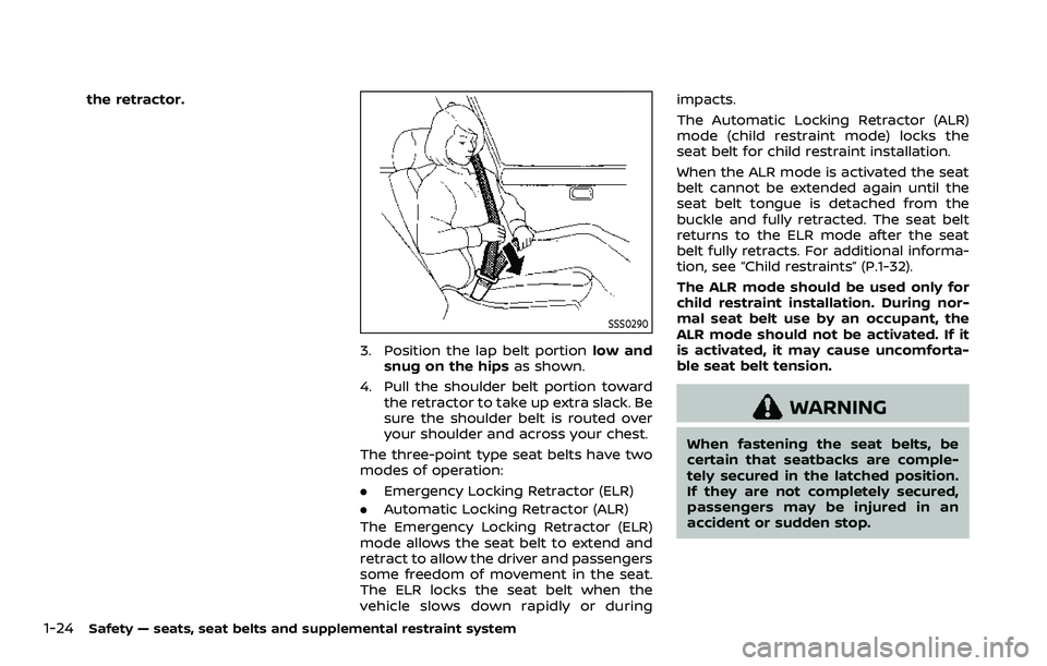 NISSAN ARMADA 2022 Owner´s Manual 1-24Safety — seats, seat belts and supplemental restraint system
the retractor.
SSS0290
3. Position the lap belt portionlow and
snug on the hips as shown.
4. Pull the shoulder belt portion toward th NISSAN ARMADA 2022 Owner´s Manual 1-24Safety — seats, seat belts and supplemental restraint system
the retractor.
SSS0290
3. Position the lap belt portionlow and
snug on the hips as shown.
4. Pull the shoulder belt portion toward th