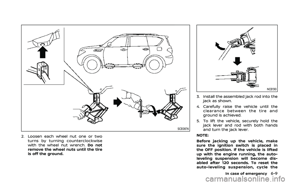 NISSAN ARMADA 2022  Owner´s Manual SCE0876
2. Loosen each wheel nut one or twoturns by turning counterclockwise
with the wheel nut wrench. Do not
remove the wheel nuts until the tire
is off the ground.
NCE130
3. Install the assembled j