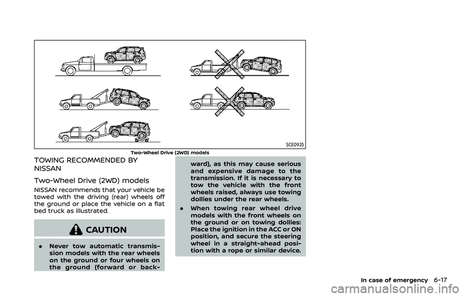 NISSAN ARMADA 2022  Owner´s Manual SCE0925
Two-Wheel Drive (2WD) models
TOWING RECOMMENDED BY
NISSAN
Two-Wheel Drive (2WD) models
NISSAN recommends that your vehicle be
towed with the driving (rear) wheels off
the ground or place the v