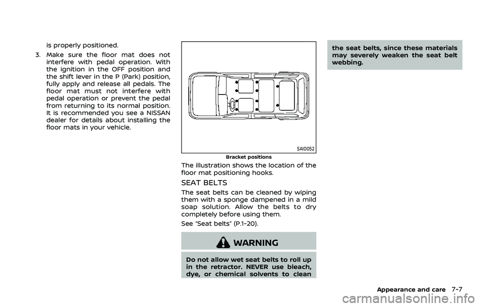 NISSAN ARMADA 2022  Owner´s Manual is properly positioned.
3. Make sure the floor mat does not interfere with pedal operation. With
the ignition in the OFF position and
the shift lever in the P (Park) position,
fully apply and release 