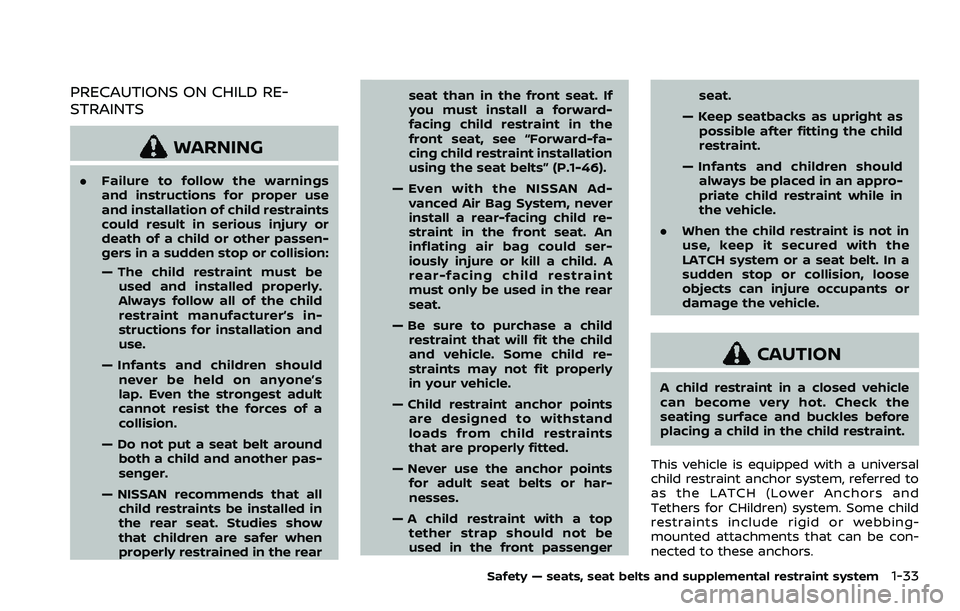 NISSAN ARMADA 2022 Owner´s Manual PRECAUTIONS ON CHILD RE-
STRAINTS
WARNING
.Failure to follow the warnings
and instructions for proper use
and installation of child restraints
could result in serious injury or
death of a child or oth NISSAN ARMADA 2022 Owner´s Manual PRECAUTIONS ON CHILD RE-
STRAINTS
WARNING
.Failure to follow the warnings
and instructions for proper use
and installation of child restraints
could result in serious injury or
death of a child or oth