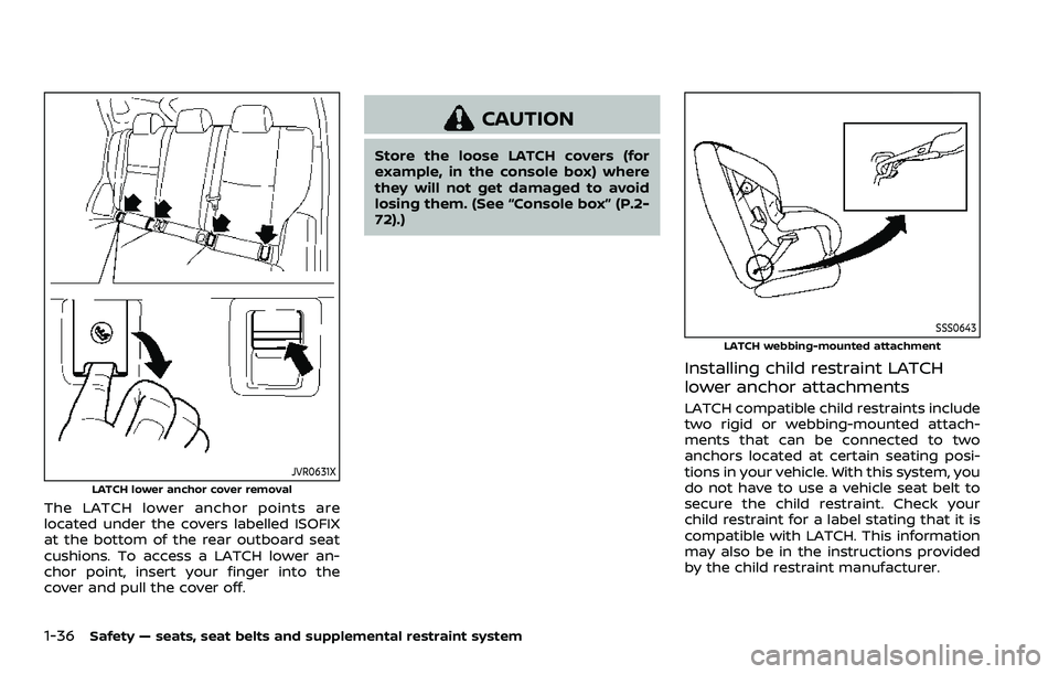 NISSAN ARMADA 2022 Owner´s Manual 1-36Safety — seats, seat belts and supplemental restraint system
JVR0631XLATCH lower anchor cover removal
The LATCH lower anchor points are
located under the covers labelled ISOFIX
at the bottom of NISSAN ARMADA 2022 Owner´s Manual 1-36Safety — seats, seat belts and supplemental restraint system
JVR0631XLATCH lower anchor cover removal
The LATCH lower anchor points are
located under the covers labelled ISOFIX
at the bottom of